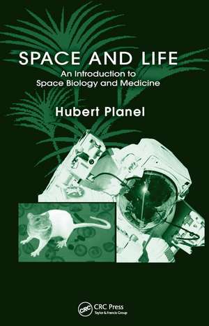 Space and Life: An Introduction to Space Biology and Medicine de Hubert Planel