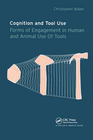 Cognition and Tool Use: Forms of Engagement in Human and Animal Use of Tools de Christopher Baber