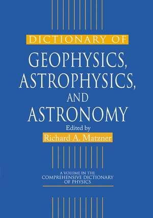 Dictionary of Geophysics, Astrophysics, and Astronomy de Richard A. Matzner