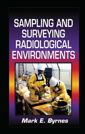 Sampling and Surveying Radiological Environments de Mark E. Byrnes