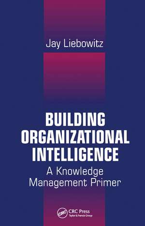 Building Organizational Intelligence: A Knowledge Management Primer de Jay Liebowitz