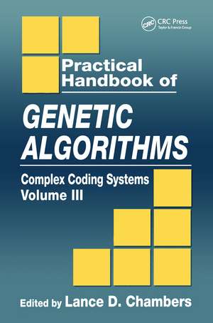 Practical Handbook of Genetic Algorithms: Complex Coding Systems, Volume III de Lance D. Chambers