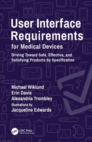 User Interface Requirements for Medical Devices: Driving Toward Safe, Effective, and Satisfying Products by Specification de Michael Wiklund