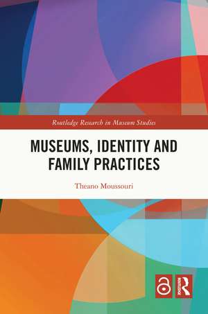 Museums, Identity and Family Practices de Theano Moussouri