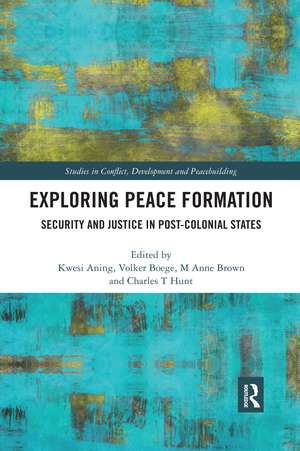 Exploring Peace Formation: Security and Justice in Post-Colonial States de Kwesi Aning