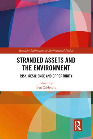 Stranded Assets and the Environment: Risk, Resilience and Opportunity de Ben Caldecott