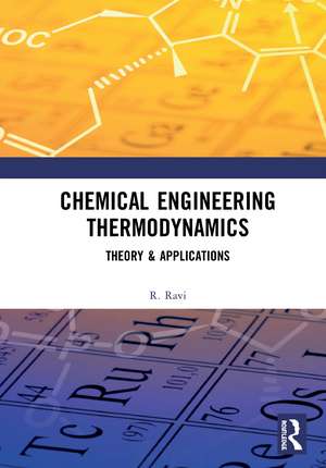 Chemical Engineering Thermodynamics: Theory & Applications de R. Ravi