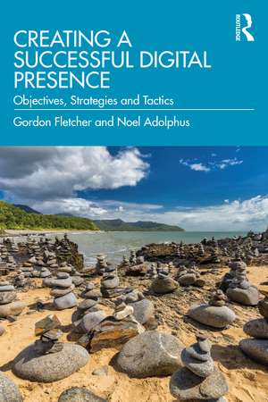 Creating a Successful Digital Presence: Objectives, Strategies and Tactics de Gordon Fletcher