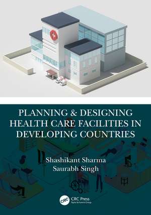 Planning & Designing Health Care Facilities in Developing Countries de Shashikant Sharma