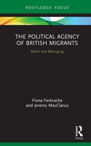 The Political Agency of British Migrants: Brexit and Belonging de Fiona Ferbrache