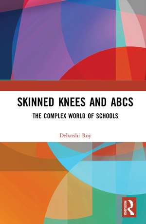 Skinned Knees and ABCs: The Complex World of Schools de Debarshi Roy