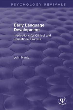 Early Language Development: Implications for Clinical and Educational Practice de John Harris