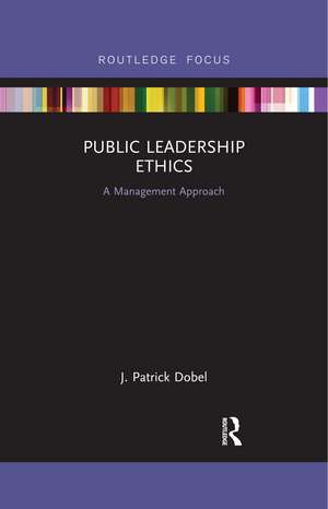 Public Leadership Ethics: A Management Approach de J. Patrick Dobel