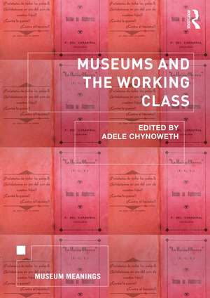 Museums and the Working Class de Adele Chynoweth