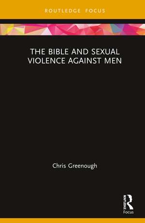 The Bible and Sexual Violence Against Men de Chris Greenough