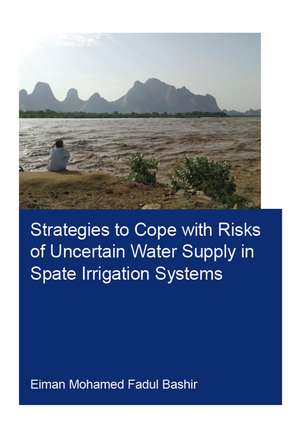 Strategies to Cope with Risks of Uncertain Water Supply in Spate Irrigation Systems: Case Study: Gash Agricultural Scheme in Sudan de Eiman Fadul Bashir