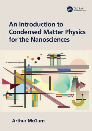 An Introduction to Condensed Matter Physics for the Nanosciences de Arthur McGurn