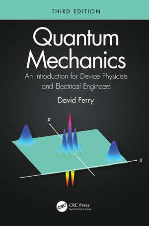 Quantum Mechanics: An Introduction for Device Physicists and Electrical Engineers de David Ferry