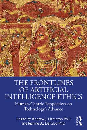 The Frontlines of Artificial Intelligence Ethics: Human-Centric Perspectives on Technology's Advance de Andrew J. Hampton