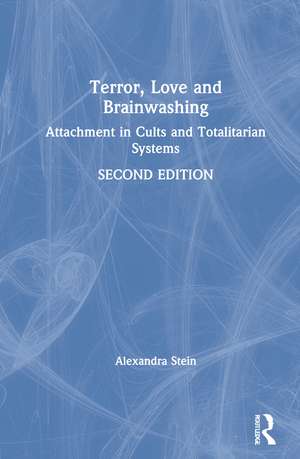 Terror, Love and Brainwashing: Attachment in Cults and Totalitarian Systems de Alexandra Stein