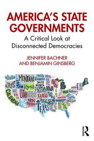 America's State Governments: A Critical Look at Disconnected Democracies de Jennifer Bachner