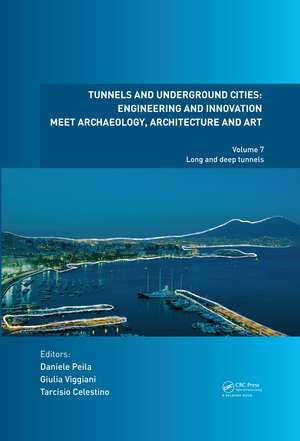 Tunnels and Underground Cities. Engineering and Innovation Meet Archaeology, Architecture and Art: Volume 7: Long And Deep Tunnels de Daniele Peila