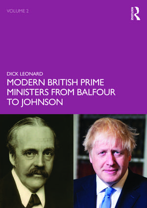 Modern British Prime Ministers from Balfour to Johnson: Volume 2 de Dick Leonard