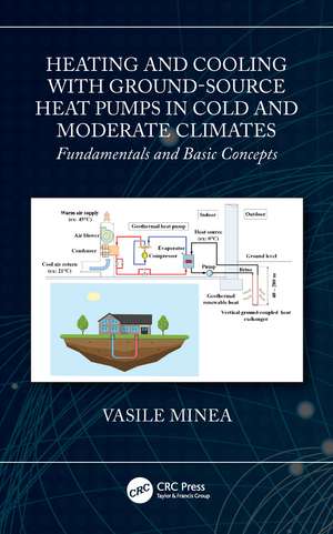 Heating and Cooling with Ground-Source Heat Pumps in Cold and Moderate Climates: Fundamentals and Basic Concepts de Vasile Minea