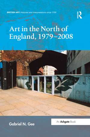 Art in the North of England, 1979-2008 de Gabriel N. Gee