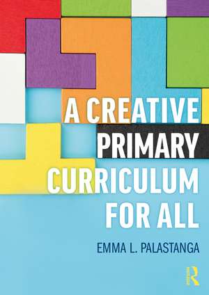 A Creative Primary Curriculum for All de Emma L. Palastanga