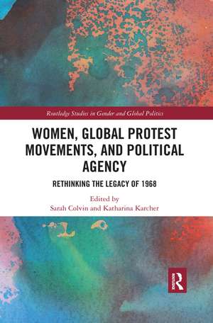 Women, Global Protest Movements, and Political Agency: Rethinking the Legacy of 1968 de Sarah Colvin