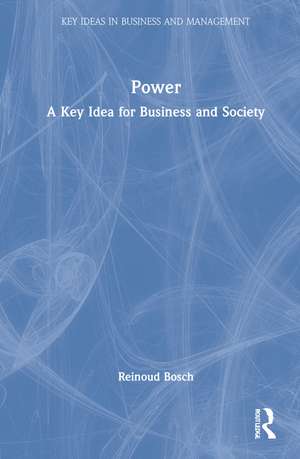 Power: A Key Idea for Business and Society de Reinoud Bosch