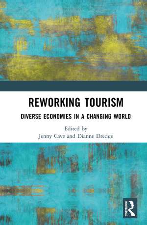 Reworking Tourism: Diverse Economies in a Changing World de Jenny Cave