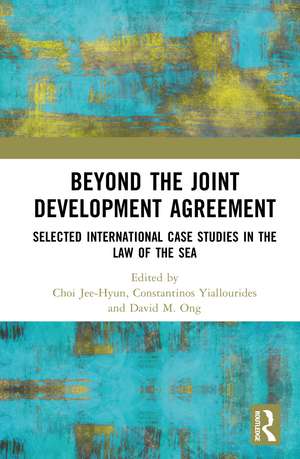 Beyond the Joint Development Agreement: Selected International Case Studies in the Law of the Sea de Choi Jee-Hyun