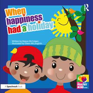 When Happiness Had a Holiday: Helping Families Improve and Strengthen their Relationships: A Therapeutic Storybook de Maeve McColgan