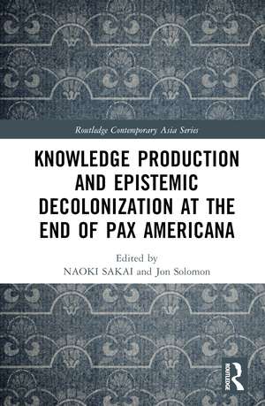 Knowledge Production and Epistemic Decolonization at the End of Pax Americana de Naoki Sakai