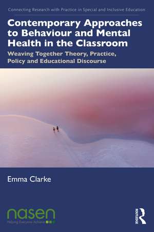 Contemporary Approaches to Behaviour and Mental Health in the Classroom: Weaving Together Theory, Practice, Policy and Educational Discourse de Emma Clarke