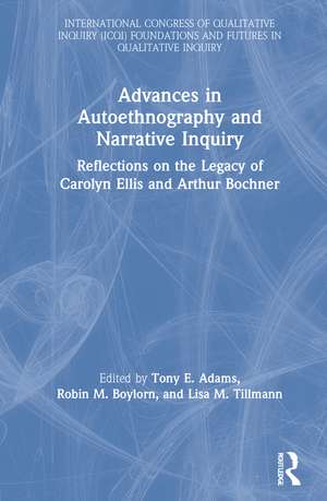 Advances in Autoethnography and Narrative Inquiry: Reflections on the Legacy of Carolyn Ellis and Arthur Bochner de Tony E. Adams