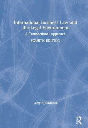 International Business Law and the Legal Environment: A Transactional Approach de Larry A. DiMatteo