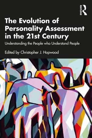 The Evolution of Personality Assessment in the 21st Century: Understanding the People who Understand People de Christopher J. Hopwood