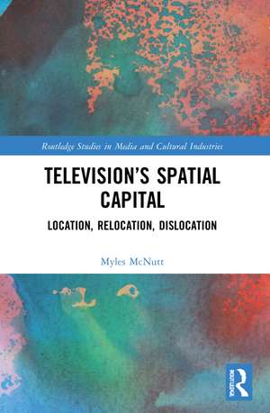 Television’s Spatial Capital: Location, Relocation, Dislocation de Myles McNutt