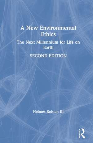 A New Environmental Ethics: The Next Millennium for Life on Earth de Holmes Rolston III