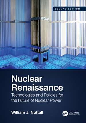 Nuclear Renaissance: Technologies and Policies for the Future of Nuclear Power de William J. Nuttall