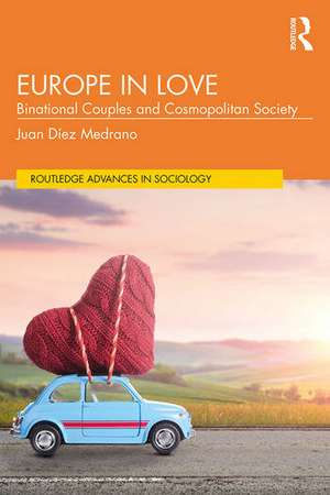 Europe in Love: Binational Couples and Cosmopolitan Society de Juan Díez Medrano