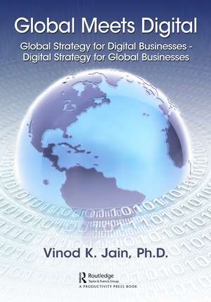 Global Meets Digital: Global Strategy for Digital Businesses - Digital Strategy for Global Businesses de Vinod Jain