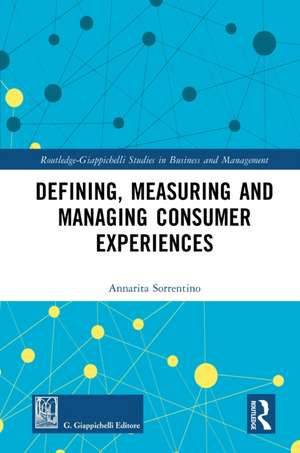 Defining, Measuring and Managing Consumer Experiences de Annarita Sorrentino