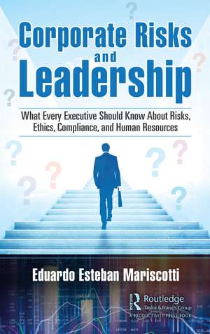 Corporate Risks and Leadership: What Every Executive Should Know About Risks, Ethics, Compliance, and Human Resources de Eduardo E. Mariscotti