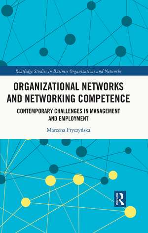 Organizational Networks and Networking Competence: Contemporary Challenges in Management and Employment de Marzena Fryczyńska