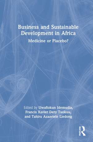 Business and Sustainable Development in Africa: Medicine or Placebo? de Uwafiokun Idemudia