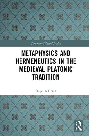 Metaphysics and Hermeneutics in the Medieval Platonic Tradition de Stephen Gersh